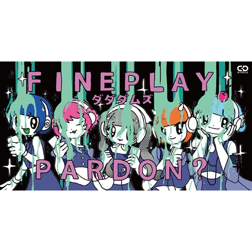 ダダダムズ / FINEPLAY/PARDON? (8cm CD)