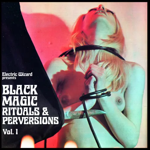 ELECTRIC WIZARD / エレクトリック・ウィザード / BLACK MAGIC RITUALS & PERVERSIONS VOL. 1