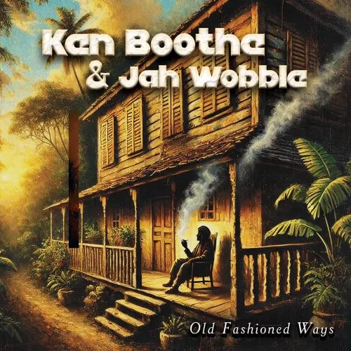 KEN BOOTHE & JAH WOBBLE / OLD FASHIONED WAYS