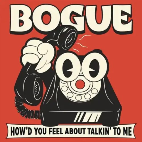 BOGUE / HOW'D YOU FEEL - ABOUT TALKIN' TO ME- (LP)