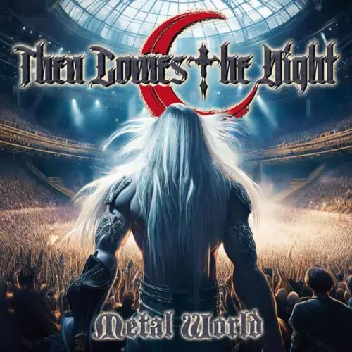 THEN COMES THE NIGHT / METAL WORLD