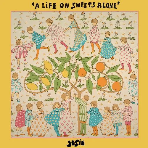 JOSIE / A LIFE ON SWEETS ALONE