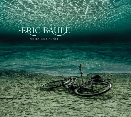 ERIC BAULE / REVELATIONS ADRIFT: 10TH ANNIVERSARY EDITION