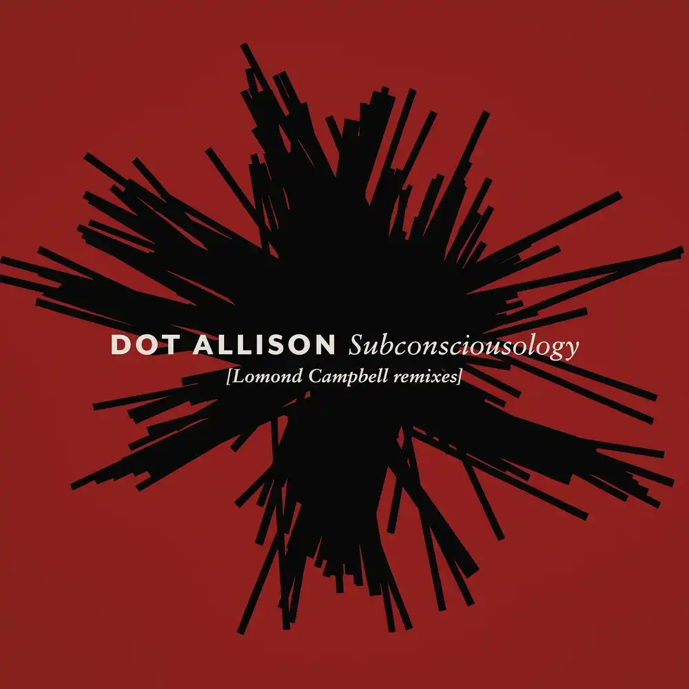 DOT ALLISON / ドット・アリソン / SUBCONSCIOUSOLOGY [LOMOND CAMPBELL REMIXES]