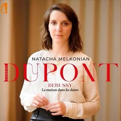NATACHA MELKONIAN / ナターシャ・メルコニアン / DUPONT:LA MAISON DANS LES DUNES / DEBUSSY:PRELUDE A L'APRES-MIDI D'UN FAUNE