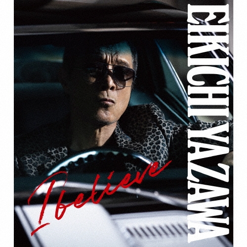 EIKICHI YAZAWA / 矢沢永吉 / I believe (初回限定盤TYPE-B CD+Blu-ray)