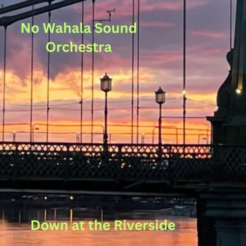 NO WAHALA SOUND ORCHESTRA / DOWN AT THE RIVERSIDE