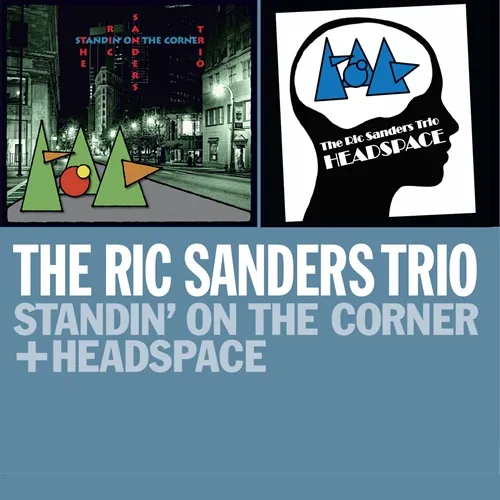 RIC SANDERS TRIO / THE RIC SANDERS TRIO / STANDIN' ON THE CORNER + HEADSPACE
