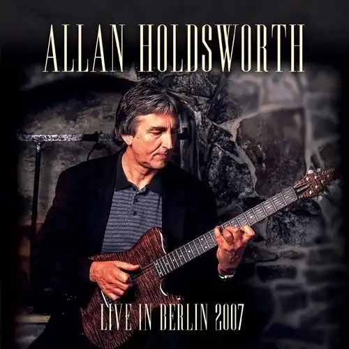ライヴ・イン・ベルリン 2007/ALLAN HOLDSWORTH/アラン