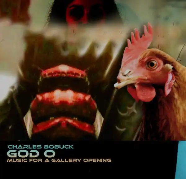 CHARLES BOBUCK / GOD O: MUSIC FOR A GALLERY OPENING [CD]