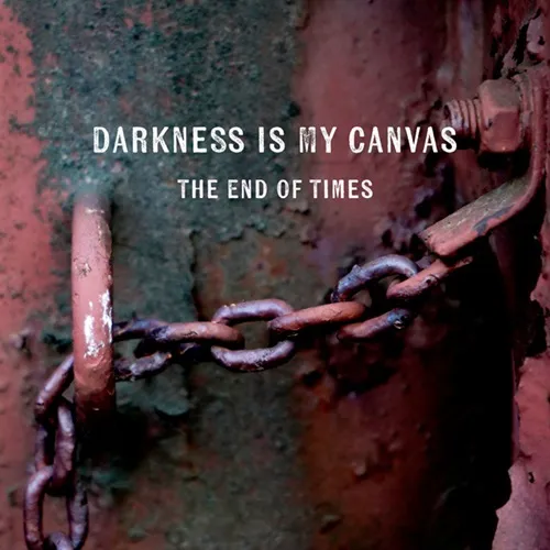 DARKNESS IS MY CANVAS / THE END OF TIMES