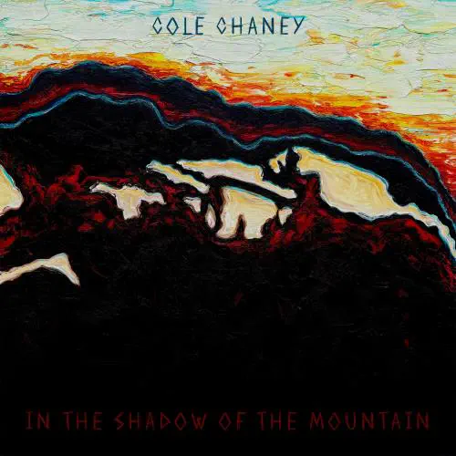 COLE CHANEY / IN THE SHADOW OF THE MOUNTAIN