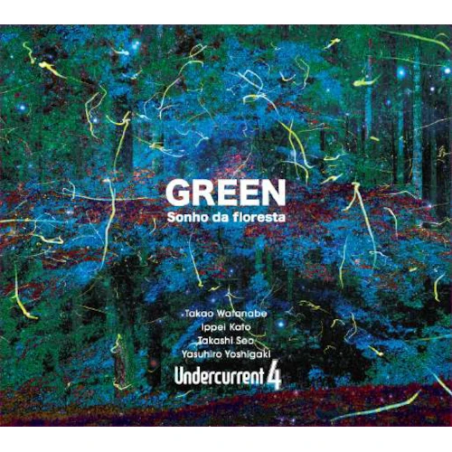 Undercurrent 4 / アンダーカレント4 / 『GREEN』Sonho da floresta
