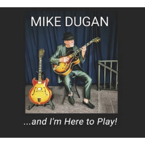 MIKE DUGAN / ...and I'm Here to Play!(CD-R)