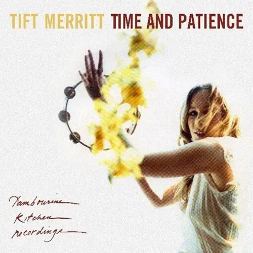 TIFT MERRITT / TIME AND PATIENCE