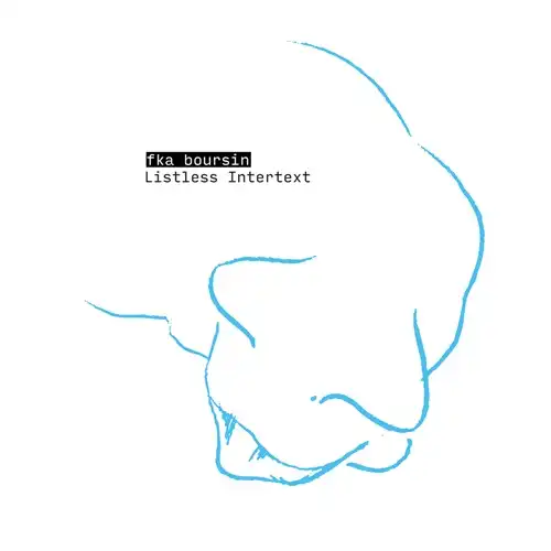 FKA BOURSIN / LISTLESS INTERTEXT