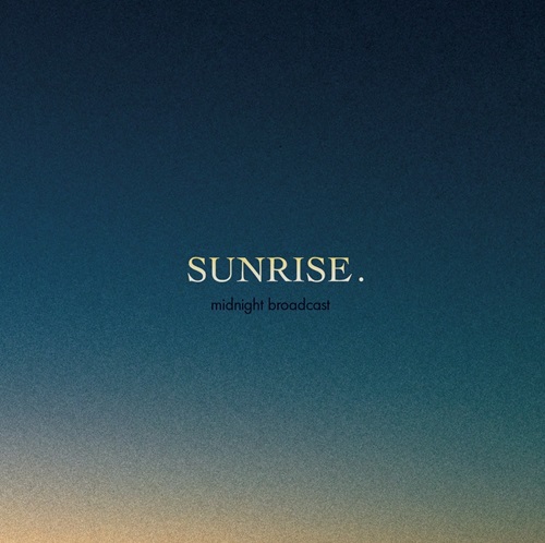 midnight broadcast / sunrise