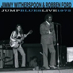 JIMMY WITHERSPOON / ROBBEN FORD / JUMP BLUES LIVE 1972