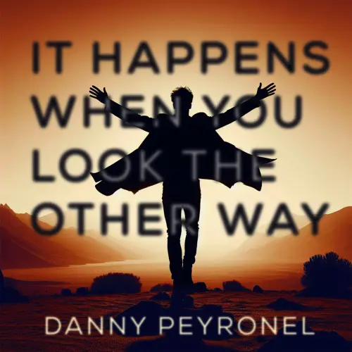 DANNY PEYRONEL / IT HAPPENS WHEN YOU LOOK THE OTHER WAY