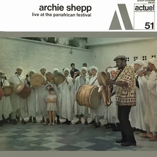 ARCHIE SHEPP / アーチー・シェップ / ライヴ・アット・ザ・パンアフリカン・フェスティヴァル