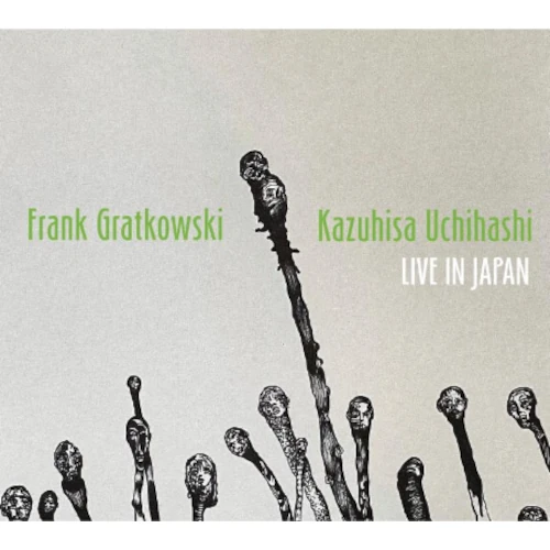 FRANK GRATKOWSKI & KAZUHISA UCHIHASHI / フランク・グラトコフスキー&内橋和久 / LIVE IN JAPAN