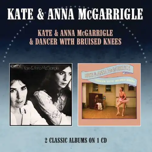 KATE & ANNA McGARRIGLE / ケイト&アンナ・マクギャリグル / KATE & ANNA MCGARRIGLE + DANCER WITH BRUISED KNEES (CD)