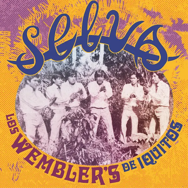 LOS WEMBLER'S DE IQUITOS / ロス・ウェンブレルス・デ・イキートス / SELVA