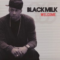 BLACK MILK / ブラック・ミルク / WELCOME