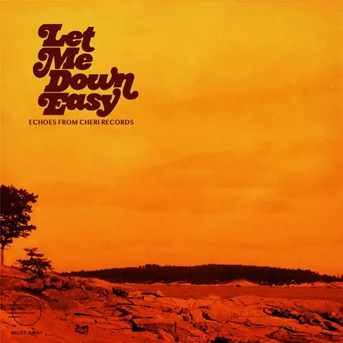 LET ME DOWN EASY: ECHOES FROM CHERI RECORDS/V.A. (MILES AWAY