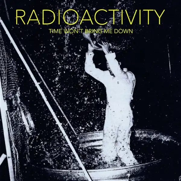 RADIOACTIVITY / レイディオアクティビティ / TIME WON'T BRING ME DOWN