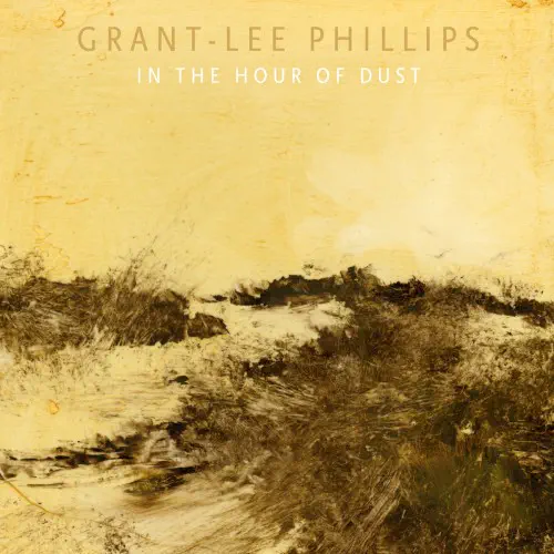 GRANT LEE PHILLIPS / グラント・リー・フィリップス / IN THE HOUR OF DUST (CD)
