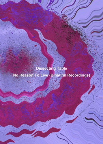 DISSECTING TABLE / ディセクティング・テーブル / No Reason To Live (Binaural Recordings)