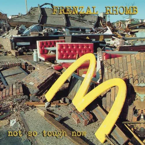 FRENZAL RHOMB / NOT SO TOUGH NOW