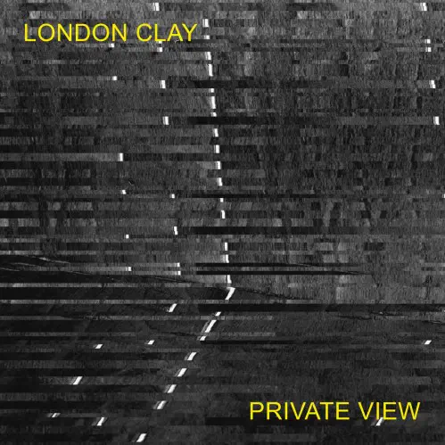 LONDON CLAY / PRIVATE VIEW