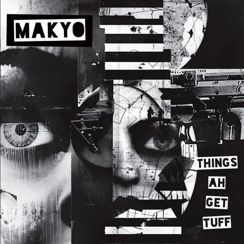MAKYO / THINGS AH GET TUFF