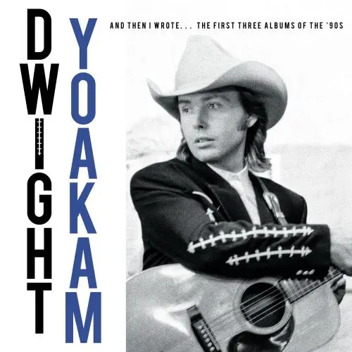 DWIGHT YOAKAM / ドワイト・ヨーカム / AND THEN I WROTE... THE FIRST THREE ALBUMS OF THE '90S (4CD)