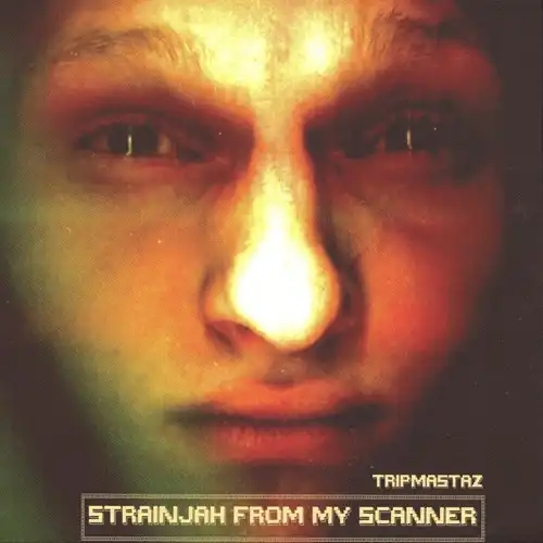 TRIPMASTAZ / STRAINJAH FROM MY SCANNER