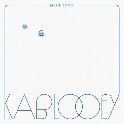 MERIC LONG / KABLOOEY