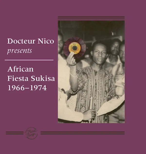 『Docteur Nico Presents African Fiesta Sukisa 1966 - 1974』Planet Ilunga 新作はドクチュール・ニコ & アフリカン・フィエスタ・スキサ