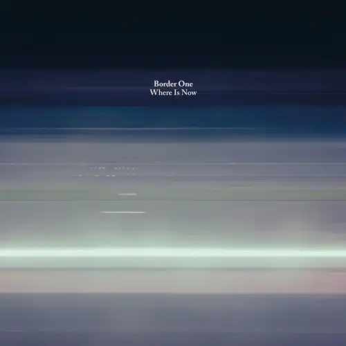 BORDER ONE / WHERE IS NOW