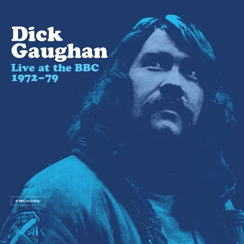 DICK GAUGHAN / ディック・ゴーハン / LIVE AT THE BBC: 1972-79