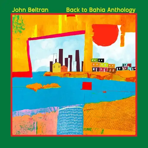 JOHN BELTRAN / BACK TO BAHIA ANTHOLOGY