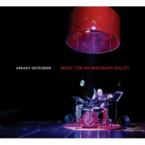 ARKADY GOTESMAN / Music For An Imaginary Ballet