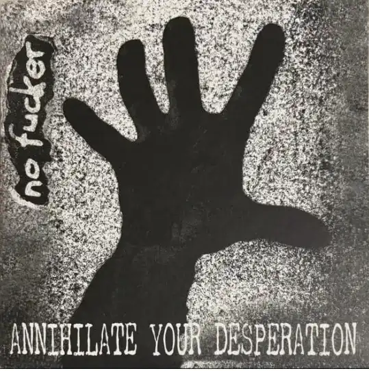 NO FUCKER / ANNIHILATE YOUR DESPERATION (7)