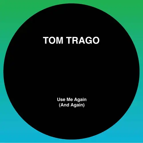 TOM TRAGO / USE ME AGAIN (AND AGAIN) (LTD 2025 RP EDITION) (ORIGINAL MIX AND CARL CRAIG REWORK)