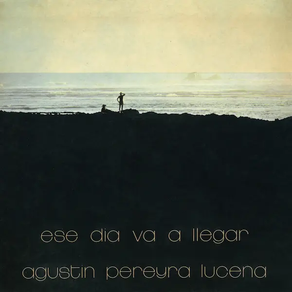 AGUSTIN PEREYRA LUCENA / ESE DIA VA A LLEGAR