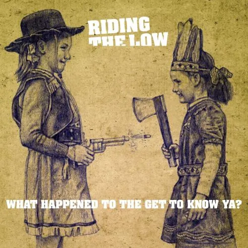 RIDING THE LOW / WHAT HAPPENED TO THE GET TO KNOW YA?