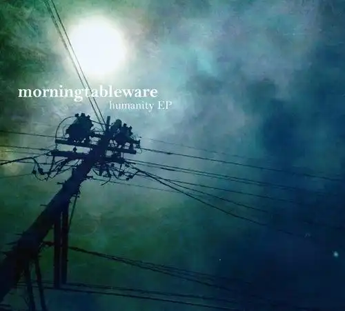 morningtableware / humanity EP