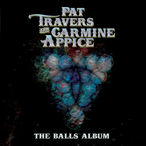 PAT TRAVERS AND CARMINE APPICE / パット・トラヴァース・アンド・カーマイン・アピス / THE BALLS ALBUM
