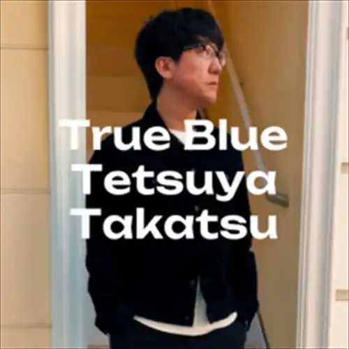 TETSUYA TAKATSU / 高津哲也 / True Blue